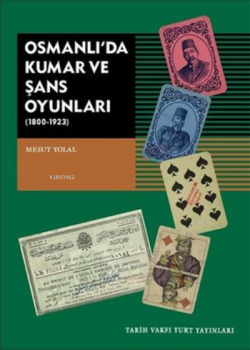 Osmanlı'da Kumar ve Şans Oyunları (1800-1923) - Mesut Yolal | Yeni ve 