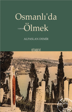 Osmanlı'da Ölmek - Alpaslan Demir | Yeni ve İkinci El Ucuz Kitabın Adr