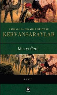 Osmanlı'da Seyahat Kültürü Kervansaraylar - Murat Özer | Yeni ve İkinc