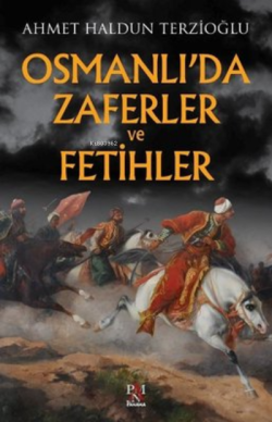 Osmanlı'da Zaferler ve Fetihler - Ahmet Haldun Terzioğlu | Yeni ve İki