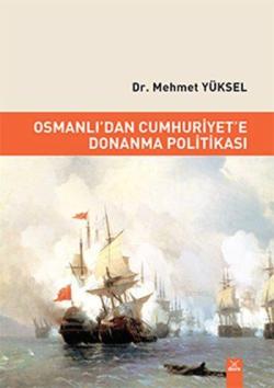 Osmanlı'dan Cumhuriyet'e Donanma Politikası - Mehmet Yüksel | Yeni ve 