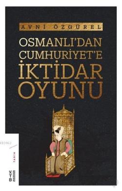 Osmanlı'dan Cumhuriyet'e İktidar Oyunu - Avni Özgürel | Yeni ve İkinci