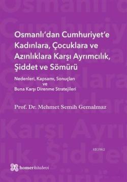 Osmanlı'dan Cumhuriyet'e Kadınlara, Çocuklara ve Azınlıklara Karşı Ayrımcılık, Şiddet ve Sömürü; Nedenleri, Kapsamı, Sonuçları ve Buna Karşı Direnme Stratejiler