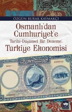 Osmanlı'dan Cumhuriyet'e Tarihi-Düşünsel Bir 'Deneme': Türkiye Ekonomi