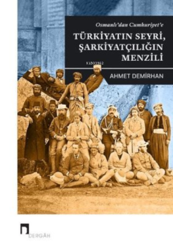 Osmanlı'dan Cumhuriyet'e;Türkiyatın Seyri, Şarkiyatçılığın Menzili