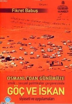 Osmanlıdan Günümüze Göç ve İskan Siyaseti ve Uygulamaları - Fikret Bab
