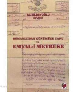 Osmanlı'dan Günümüze Tapu ve Emval-i Metruke - Ali Elbeyoğlu | Yeni ve