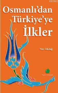 Osmanlıdan Türkiyeye İlkler - Nur Akdağ | Yeni ve İkinci El Ucuz Kitab