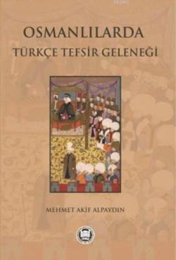 Osmanlılarda Türkçe Tefsir Geleneği - Mehmet Akif Alpaydın | Yeni ve İ