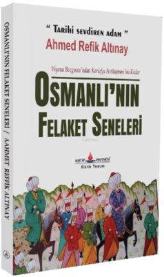 Osmanlı'nın Felaket Seneleri - Ahmet Refik Altınay | Yeni ve İkinci El