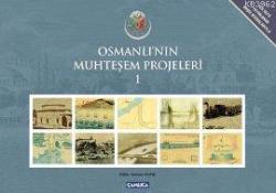 Osmanlı'nın Muhteşem Projeleri 1; İlk Defa Yayınlanan Arşiv Vesikalarıyla