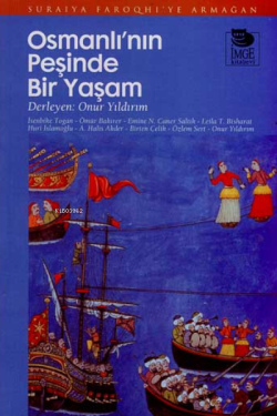 Osmanlı'nın Peşinde Bir Yaşam; Suraiya Faroqhi'ye Armağan