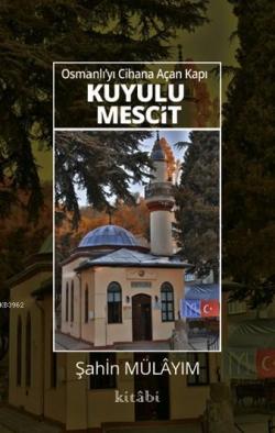 Osmanlı'yı Cihana Açan Kapı Kuyulu Mescit - Şahin Mülayim | Yeni ve İk