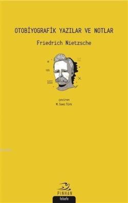 Otobiyografik Yazılar ve Notlar - Friedrich Nietzsche | Yeni ve İkinci