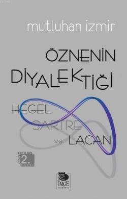 Öznenin Diyalektiği - Hegel, Sartre ve Lacan