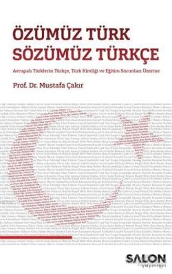 Özümüz Türk Sözümüz Türkçe; Avrupalı Türklerin Türkçe, Türk Kimliği ve Eğitim Sorunları Üzerine