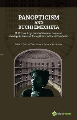 Panopticism and Buchi Emecheta; (A Critical Approach to Women's Role and Marriage in Terms of Panopticism in Burhi Emecheta)