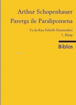 Parerga ile Paralipomena Ya da Kısa Felsefe Denemeleri 1. Kitap - Arth