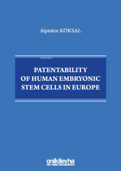 Patentability of Human Embryonic Stem Cells in Europe - Alptekin Köksa
