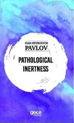 Pathological İnertness - Ivan Petroviç Pavlov | Yeni ve İkinci El Ucuz