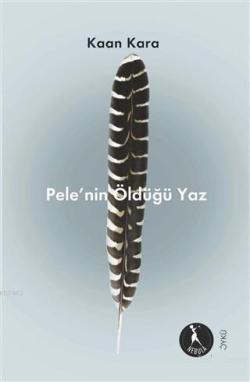Pele'nin Öldüğü Yaz - Kaan Kara | Yeni ve İkinci El Ucuz Kitabın Adres