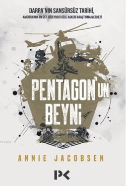 Pentagon'un Beyni; Darpa'nın Sansürsüz Tarihi,Amerika'nın En Üst Düzeydeki Gizli Araştırma Merkezi