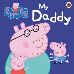 Peppa Pig: My Daddy  - Peppa Pig | Yeni ve İkinci El Ucuz Kitabın Adre