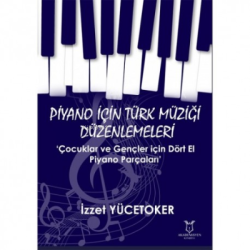Piyano için Türk Müziği Düzenlemeleri ‘Çocuklar ve Gençler için Dört El Piyano Parçaları