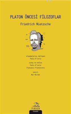 Platon Öncesi Filozoflar - Friedrich Wilhelm Nietzsche | Yeni ve İkinc