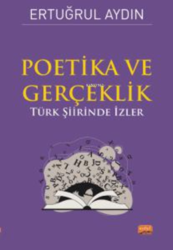 Poetika - Gerçeklik;Türk Şiirinde İzler