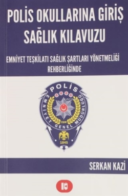 Polis Okullarına Giriş Sağlık Kılavuzu - Serkan Kazi | Yeni ve İkinci 