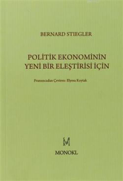 Politik Ekonominin Yeni Bir Eleştirisi İçin - Bernard Stiegler | Yeni 