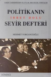 Politikanın İbret Dolu Seyir Defteri - Mehmet Yorgancıoğlu | Yeni ve İ