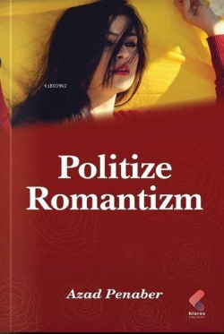 Politize Romantizm - Azad Penaber | Yeni ve İkinci El Ucuz Kitabın Adr