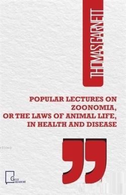 Popular Lectures on Zoonomia or The Laws of Animal Life in Health And 