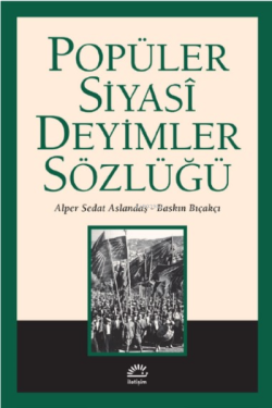 Popüler Siyasi Deyimler Sözlüğü - Baskın Bıçakçı Alper Sedat Aslandaş 