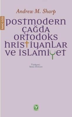 Postmodern Çağda Ortodoks Hristiyanlar ve İslamiyet - Andrew M. Sharp 