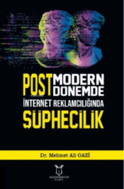 Postmodern Dönemde Internet Reklamclığında Şüphecilik - Mehmet Ali Gaz