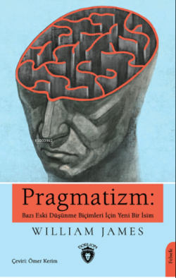 Pragmatizm: Bazı Eski Düşünme Biçimleri İçin Yeni Bir İsim - William J