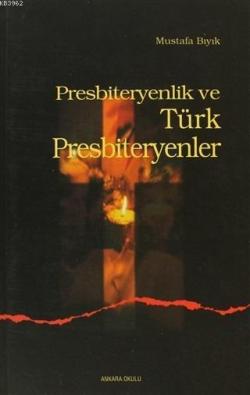 Presbiteryenlik ve Türk Presbiteryenler - Mustafa Bıyık | Yeni ve İkin