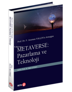 Prof. Dr. F. Asuman Yalçın’a Armağan  Metaverse: Pazarlama ve Teknoloji
