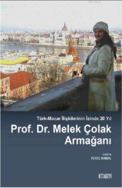 Prof. Dr. Melek Çolak Armağanı; Türk-Macar İlişkilerinin İzinde 20 Yıl