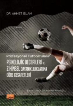 Profesyonel Futbolcuların Psikolojik Becerileri ve Zihinsel Dayanıklılıklarına Göre Cesaretleri