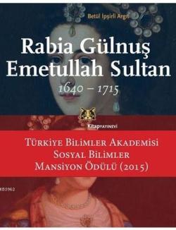 Rabia Gülnuş Emetullah Sultan 1640 - 1715 - Betül İpşirli Argıt | Yeni