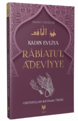 Rabiatu'l Adeviyye - Kadın Evliya Hidayet Öncüleri 3 - Ubeydullah Bayr
