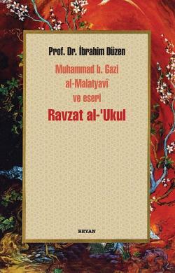 Ravzat al-'Ukul; Muhammed b. Gazi al-Malatyavî ve Eseri