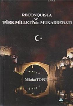 Reconquista ve Türk Milleti'nin Mukadderatı - Mikdat Topçu- | Yeni ve 