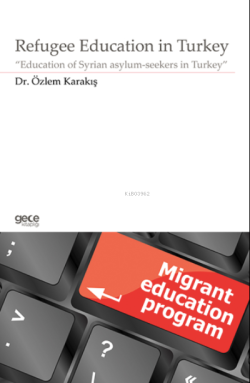 Refugee Education in Turkey;“Education of Syrian asylum- seekers in Turkey”