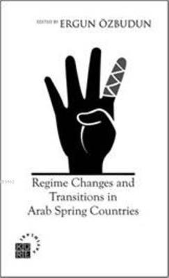 Regime Changes and Transitions in Arab Spring Countries - Ergun Özbudu