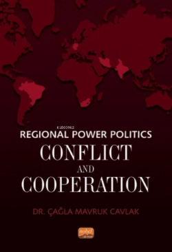Regional Power Politics: Conflict and Cooperation - Çağla Mavruk Cavla